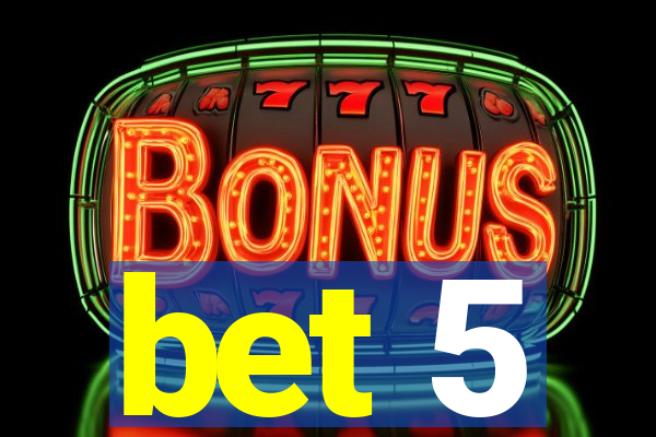 bet 5